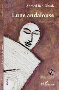 Ahmed Ben Dhiab : "Lune Andalouse" Poèmes et Dessins